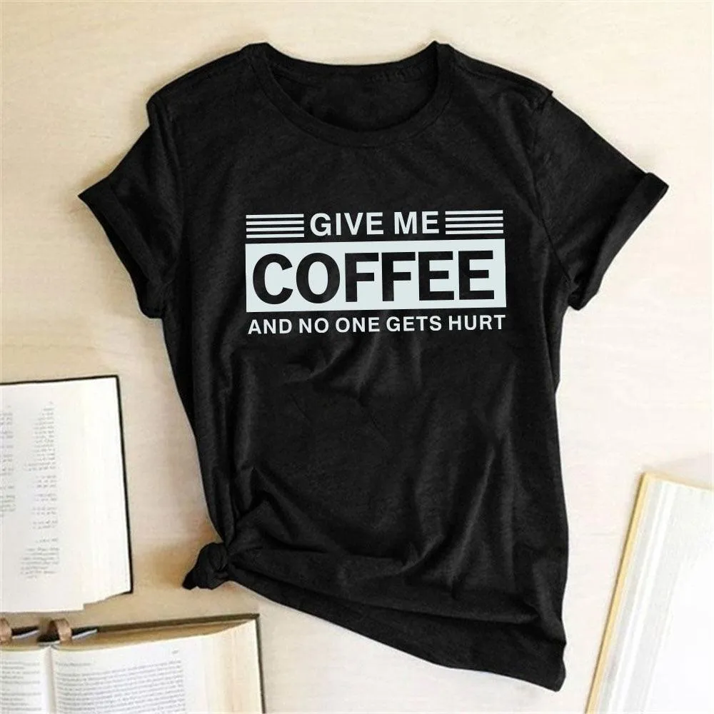 Give Me Coffee and No One Gets Hurt Harajuku T Shirt Women Short Sleeve Summer Loose Tee Shirt Femme Casual Tops Summer Clothes