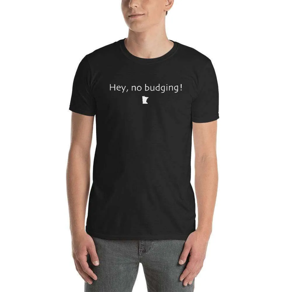 Hey, No Budging Unisex T-Shirt